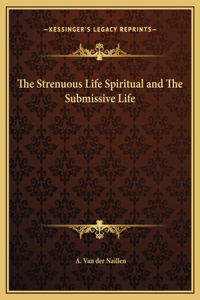 The Strenuous Life Spiritual and The Submissive Life
