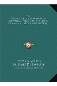 The Origin of Republican Form of Government in the United States of America