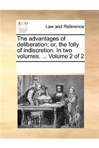 The Advantages of Deliberation; Or, the Folly of Indiscretion. in Two Volumes. ... Volume 2 of 2
