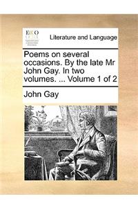 Poems on several occasions. By the late Mr John Gay. In two volumes. ... Volume 1 of 2