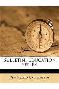 Bulletin. Education Series Volume 1 No 7