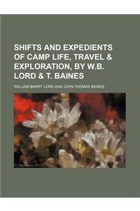 Shifts and Expedients of Camp Life, Travel & Exploration, by W.B. Lord & T. Baines