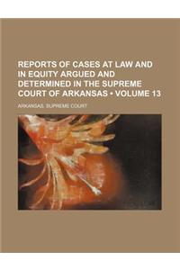Reports of Cases at Law and in Equity Argued and Determined in the Supreme Court of Arkansas (Volume 13 )