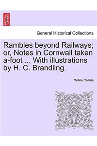 Rambles Beyond Railways; Or, Notes in Cornwall Taken A-Foot ... with Illustrations by H. C. Brandling.