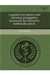 A Guided, Low-Latency, and Relevance Propagation Framework for Interactive Multimedia Search.