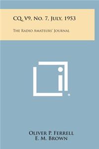 CQ, V9, No. 7, July, 1953: The Radio Amateurs' Journal