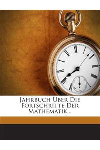Jahrbuch Uber Die Fortschritte Der Mathematik...