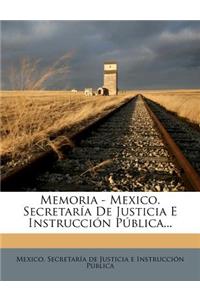 Memoria - Mexico. Secretaría De Justicia E Instrucción Pública...