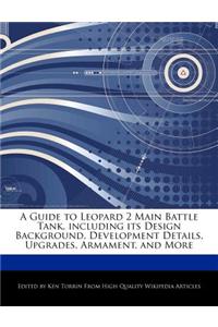 A Guide to Leopard 2 Main Battle Tank, Including Its Design Background, Development Details, Upgrades, Armament, and More