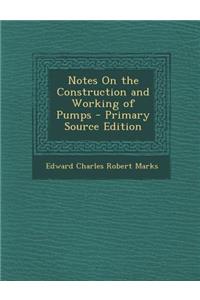 Notes on the Construction and Working of Pumps