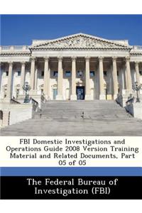 FBI Domestic Investigations and Operations Guide 2008 Version Training Material and Related Documents, Part 05 of 05