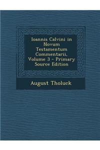 Ioannis Calvini in Novum Testamentum Commentarii, Volume 3