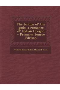 The Bridge of the Gods; A Romance of Indian Oregon