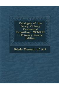 Catalogue of the Perry Victory Centennial Exposition, MCMXIII