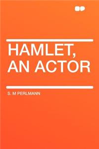 Hamlet, an Actor