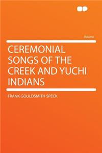 Ceremonial Songs of the Creek and Yuchi Indians