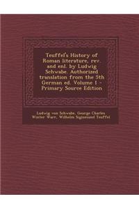 Teuffel's History of Roman Literature, REV. and Enl. by Ludwig Schwabe. Authorized Translation from the 5th German Ed. Volume 1 - Primary Source Edition