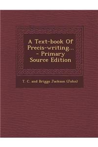 A Text-Book of Precis-Writing... - Primary Source Edition