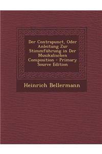 Der Contrapunct, Oder Anleitung Zur Stimmfuhrung in Der Musikalischen Composition - Primary Source Edition