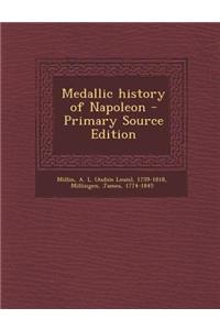 Medallic History of Napoleon - Primary Source Edition