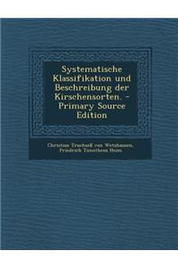 Systematische Klassifikation Und Beschreibung Der Kirschensorten.