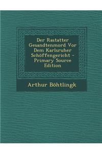 Der Rastatter Gesandtenmord VOR Dem Karlsruher Schoffengericht - Primary Source Edition