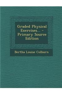 Graded Physical Exercises... - Primary Source Edition