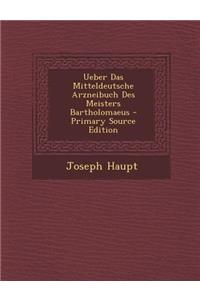 Ueber Das Mitteldeutsche Arzneibuch Des Meisters Bartholomaeus