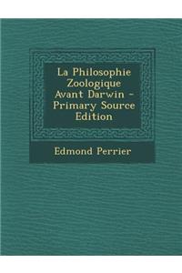 La Philosophie Zoologique Avant Darwin - Primary Source Edition