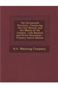 The Portsmouth Directory, Containing the City Record, and the Names of the Citizens, with Business and Street Directories - Primary Source Edition
