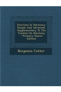 Exercises in Harmony: Simple and Advanced, Supplementary to the Treatise on Harmony - Primary Source Edition