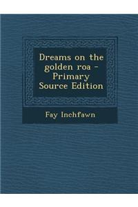 Dreams on the Golden Roa - Primary Source Edition