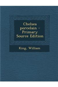 Chelsea Porcelain - Primary Source Edition