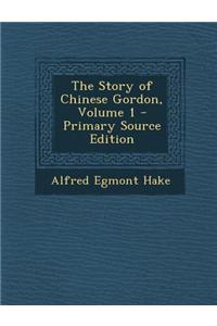 The Story of Chinese Gordon, Volume 1 - Primary Source Edition