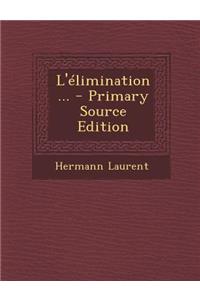 L'Elimination... - Primary Source Edition