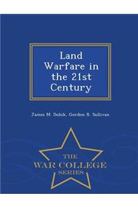 Land Warfare in the 21st Century - War College Series