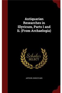 Antiquarian Researches in Illyricum, Parts I and Ii. (From Archaelogia)