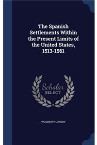 The Spanish Settlements Within the Present Limits of the United States, 1513-1561