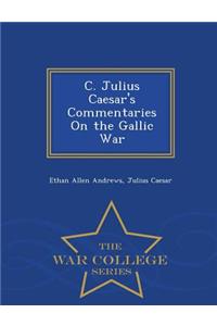 C. Julius Caesar's Commentaries on the Gallic War - War College Series