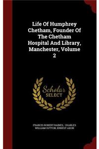 Life Of Humphrey Chetham, Founder Of The Chetham Hospital And Library, Manchester, Volume 2