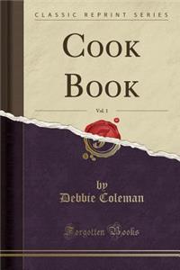 Cook Book, Vol. 1 (Classic Reprint)