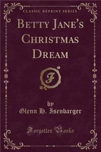 Betty Jane's Christmas Dream (Classic Reprint)