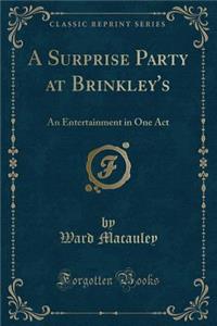 A Surprise Party at Brinkley's: An Entertainment in One Act (Classic Reprint)