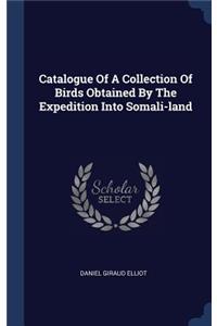 Catalogue Of A Collection Of Birds Obtained By The Expedition Into Somali-land