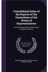 Consolidated Index of the Reports of the Committees of the House of Representatives