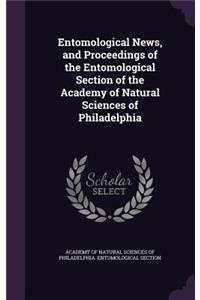 Entomological News, and Proceedings of the Entomological Section of the Academy of Natural Sciences of Philadelphia