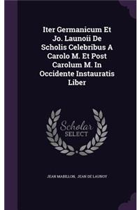 Iter Germanicum Et Jo. Launoii de Scholis Celebribus a Carolo M. Et Post Carolum M. in Occidente Instauratis Liber