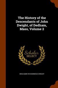 History of the Descendants of John Dwight, of Dedham, Mass, Volume 2