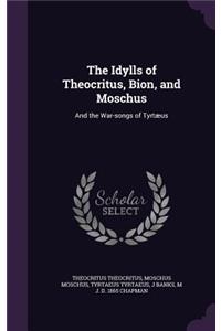 The Idylls of Theocritus, Bion, and Moschus