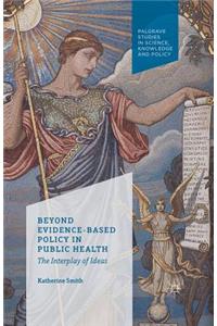 Beyond Evidence Based Policy in Public Health